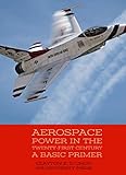 Aerospace Power in the Twenty-First Century A Basic Primer