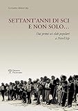  Settant\'anni di sci e non solo... Dai primi sci club popolari a NeveUisp