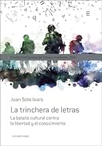 La trinchera de letras: La batalla cultural contra la libertad y el conocimiento (Ensayo)