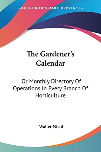 The Gardener's Calendar: Or Monthly Directory Of Operations In Every Branch Of Horticulture