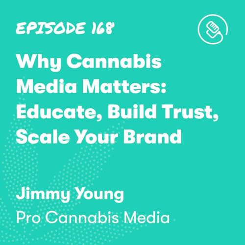 Why Cannabis Media Matters: Educate, Build Trust, Scale Your Brand