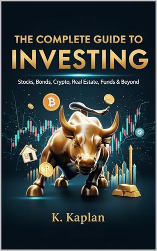 Stocks, Bonds, Crypto, Real Estate, Funds & Beyond — Everything You Need to Build Lasting Wealth (English Edition)
