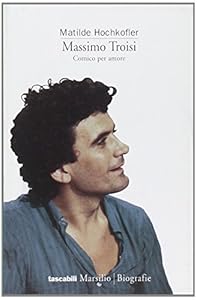 Massimo Troisi. Comico per amore