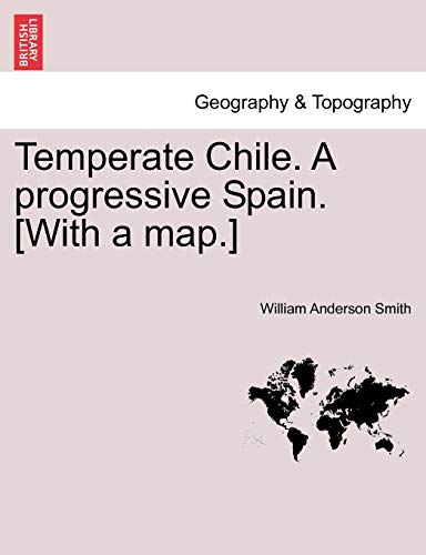 Temperate Chile. a Progressive Spain. [With a Map.]