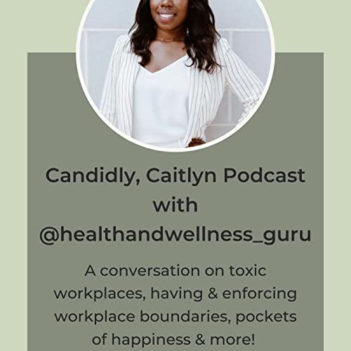 "I can't imagine going back to the old way of working.." | A conversation on workplace wellness, workplace boundaries & pockets of happiness | Candidly, Caitlyn Podcast