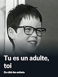  Tu es un adulte, toi (Du côté des enfants)