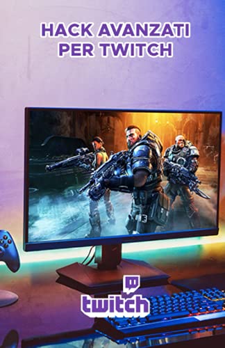 Hack avanzati per Twitch: Guida professionale per crescere e monetizzare su Twitch (Italian Edition)