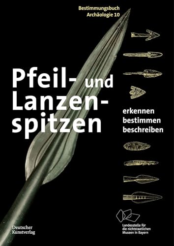 Pfeil- und Lanzenspitzen: Erkennen. Bestimmen. Beschreiben. (Bestimmungsbuch Archäologie, 10)