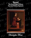 Bayard - The Good Knight Without Fear and Without Reproach