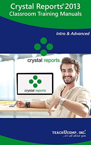 Crystal Reports 2013 Training Manual Classroom Tutorial Book: Your ...
