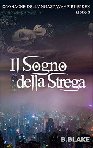 Il sogno della strega: Cronache dell’Ammazzavampiri Bisex (Vol.3) Il sogno della strega: Cronache dell’Ammazzavampiri Bisex (Vol.3)