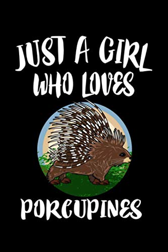 Just A Girl Who Loves Porcupines: Animal Nature Lover Nootebook Journal