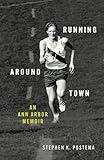 Running Around Town: An Ann Arbor Memoir