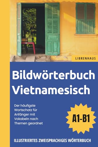 Bildwörterbuch Vietnamesisch - Der häufigste Wortschatz für Anfänger mit Vokabeln nach Themen geordnet