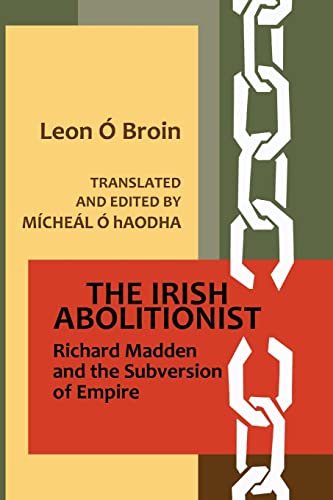 The Irish Abolitionist: Richard Madden and the Subversion of Empire