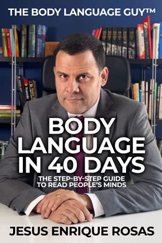 Body Language In 40 Days: The Step-By-Step guide to read people's minds