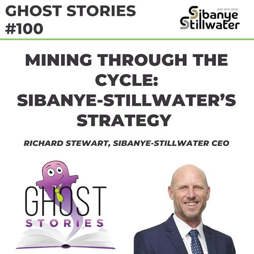 Ghost Stories #100: Mining through the cycle - Sibanye-Stillwater's strategy