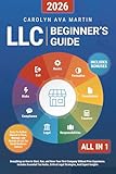 LLC Beginner's Guide [All-in-1]: Everything on How to Start, Run, and Grow Your First Company...