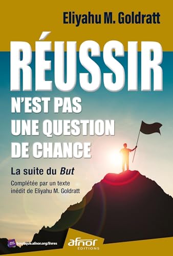 AFNOR - Réussir n'est pas une question de chance: La suite du But - Complété par un texte inédit