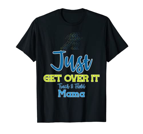 Just Get Over It Funny Track and Field Mama Camiseta