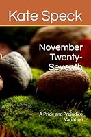 November Twenty-Seventh : A Pride and Prejudice Variation 1983332232 Book Cover