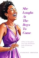 She Laughs At The Days To Come: Devotions For The Woman Who Chooses Faith Over Fear B0F5QCJVK8 Book Cover