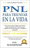  PNL para triunfar en la vida: Cree en ti y tu poder sin límites con 17 técnicas simples pero potentes de PNL (Una mente prodigiosa con Ley de la Atracción e Inteligencia emocional) (Spanish Edition)