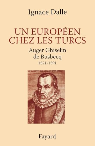 Un Européen chez les Turcs. Auger Ghiselin de Busbecq (French Edition)