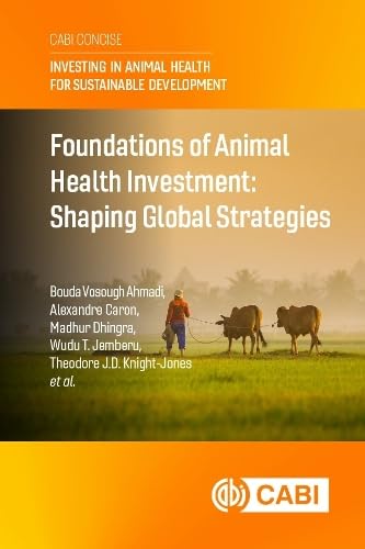 Foundations of Animal Health Investment: Shaping Global Strategies (Investing in Animal Health for Sustainable Development (CABI Concise))