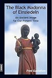 The Black Madonna of Einsiedeln, An Ancient Image for Our Present Time