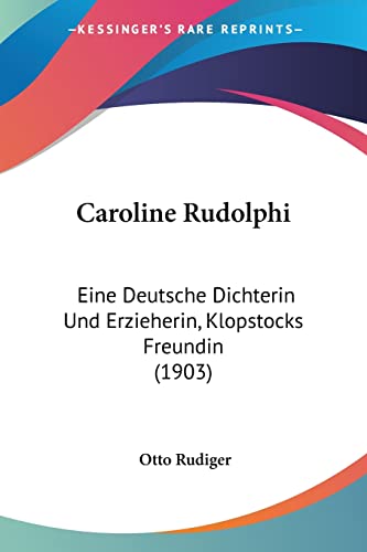 Caroline Rudolphi: Eine Deutsche Dichterin Und Erzieherin, Klopstocks Freundin (1903)