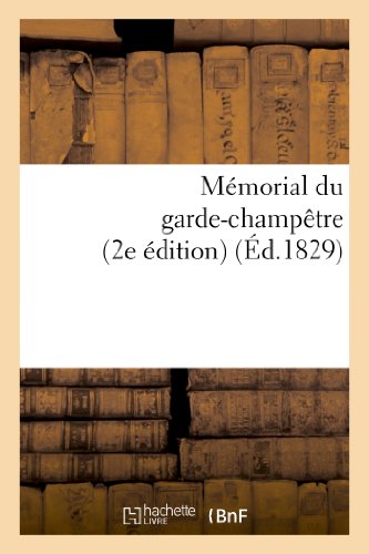 Mémorial Du Garde-Champêtre, Ou Instruction Générale Et Méthodique Sur Les Attributions: Du Garde-Champêtre, Avec Des Modèles d'Actes (2e Édition) (Sciences Sociales) (French Edition)