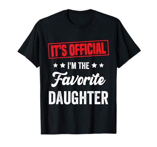 It's Official I'm The Favorite Daughter Funny Family T-Shirt