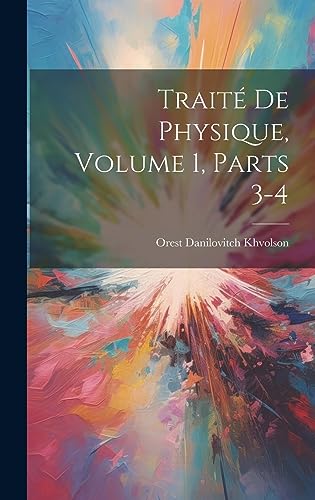 Traité De Physique, Volume 1, parts 3-4 (French Edition)