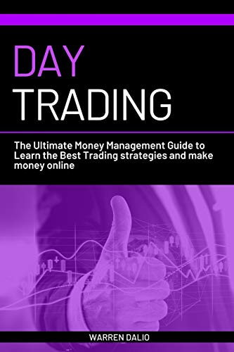 Day Trading: The Ultimate Money Management Guide to Learn the Best Trading strategies and make money Day Trading: The Ultimate Money Management Guide to Learn the Best Trading strategies and make money