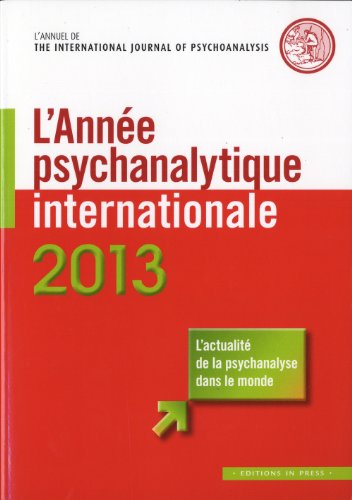 L'année psychanalytique internationale 2013: L'actualité de la psychanalyse dans le monde