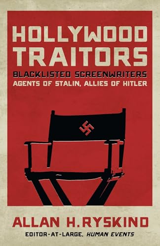 Hollywood Traitors: Blacklisted Screenwriters - Agents of Stalin, Allies of Hitler