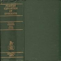 An Exposition of Ephesians: Chapter 1 to 2:10 / An Exposition of Ephesians: Chapter 2:11 to 6:18 / Exposition of [Chapter 6] Verses 19 thru 24 (Puritan Commentary) B0007H1K82 Book Cover
