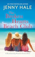 The Broken Hearts Beach Club: A Heartwarming Women’s Fiction Novel