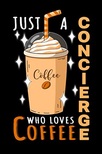 Notebook : Just A Concierge Who Loves Coffee: 6 X 9 Inches College Ruled Journal, Caffeine Lover Quote, Keeper Cafe Drinker