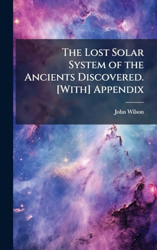 The Lost Solar System of the Ancients Discovered. [With] Appendix
