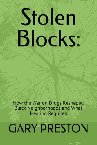 Stolen Blocks:: How the War on Drugs Reshaped Black Neighborhoods and What Healing Requires