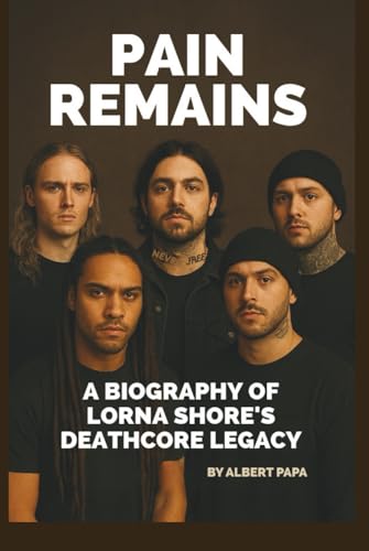 Couverture de PAIN REMAINS: A BIOGRAPHY OF LORNA SHORE’S DEATHCORE LEGACY