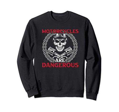 Motorcycles Are Dangerous Funny Motorbike Sudadera