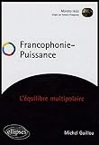 Francophonie - Puissance : L'équilibre multipolaire