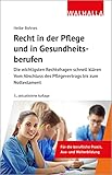 Recht in der Pflege und in Gesundheitsberufen: Die wichtigsten Rechtsfragen schnell klären; Vom Abschluss des Pflegevertrags bis zum Nottestament
