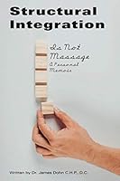 Structural Integration Is Not Massage: A Personal Memoir 1648589731 Book Cover