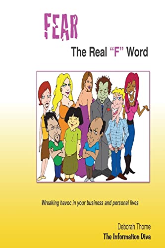 FEAR, the Real "F" Word: Wreaking havoc in your business and personal lives