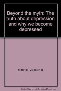 Paperback Beyond the Myth: The Truth About Depression and Why We Become Depressed Book