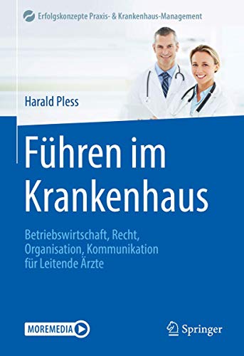 Preisvergleich Produktbild Führen im Krankenhaus: Betriebswirtschaft, Recht, Organisation, Kommunikation für Leitende Ärzte (Erfolgskonzepte Praxis- & Krankenhaus-Management)